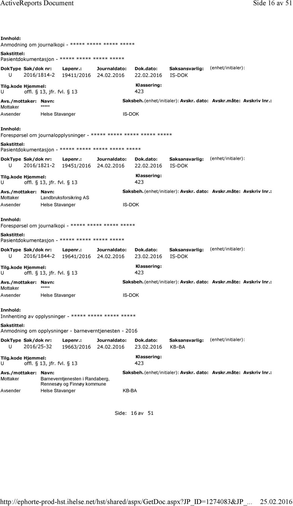 2016 Mottaker Landbruksforsikring AS Saksbeh. Avskr. dato: Avskr.måte: Avskriv lnr.: Forespørsel om journalkopi - ***** ***** ***** ***** 2016/1844-2 19641/2016 23.02.2016 Mottaker ***** Saksbeh.