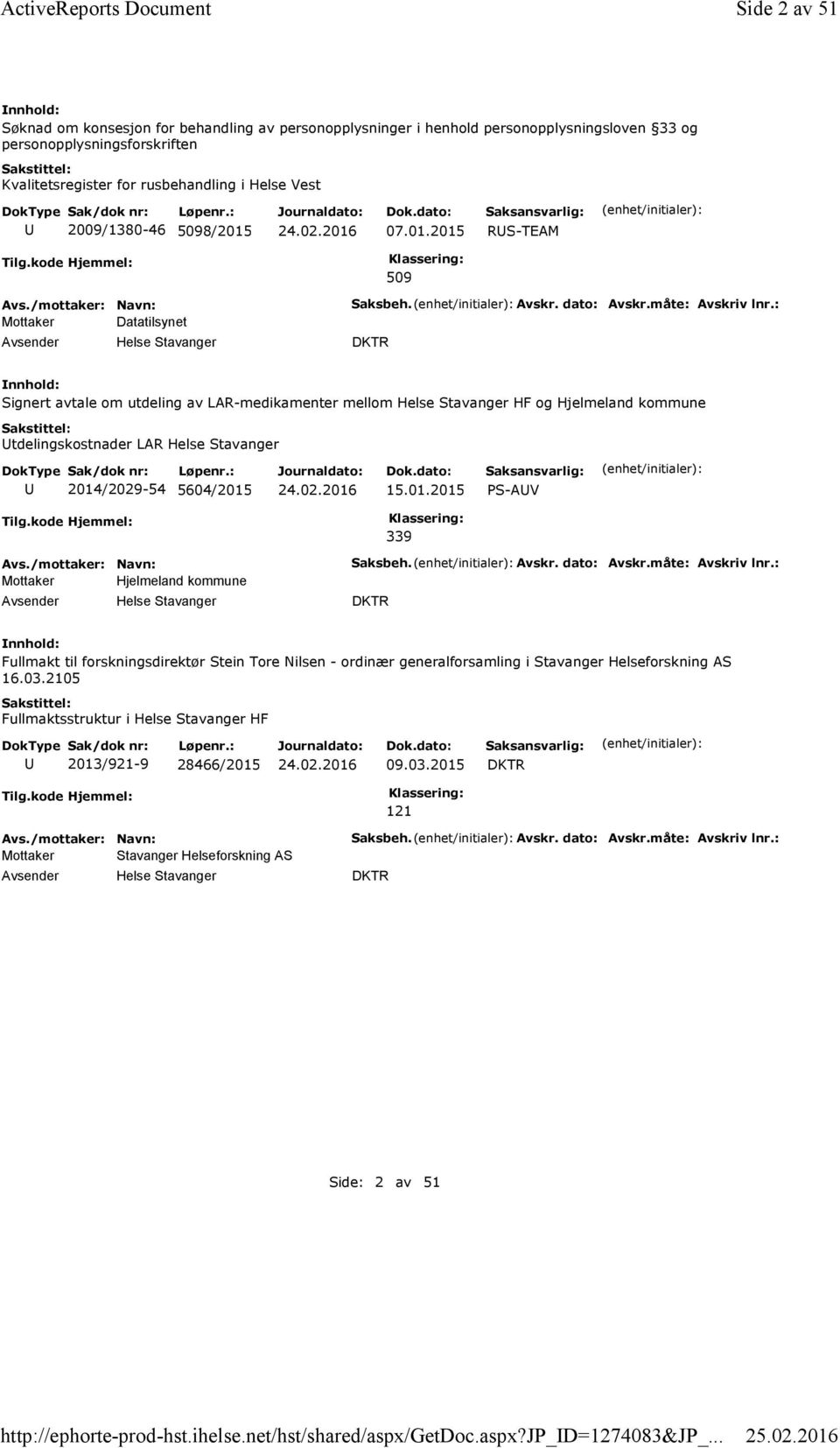 2009/1380-46 5098/2015 07.01.2015 RS-TEAM 509 Mottaker Datatilsynet Saksbeh. Avskr. dato: Avskr.måte: Avskriv lnr.