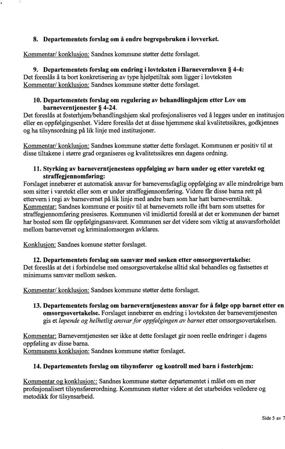 dette forslaget. Departementets forslag om regulering av behandlingshjem etter Lov om barneverntjenester 4-24.