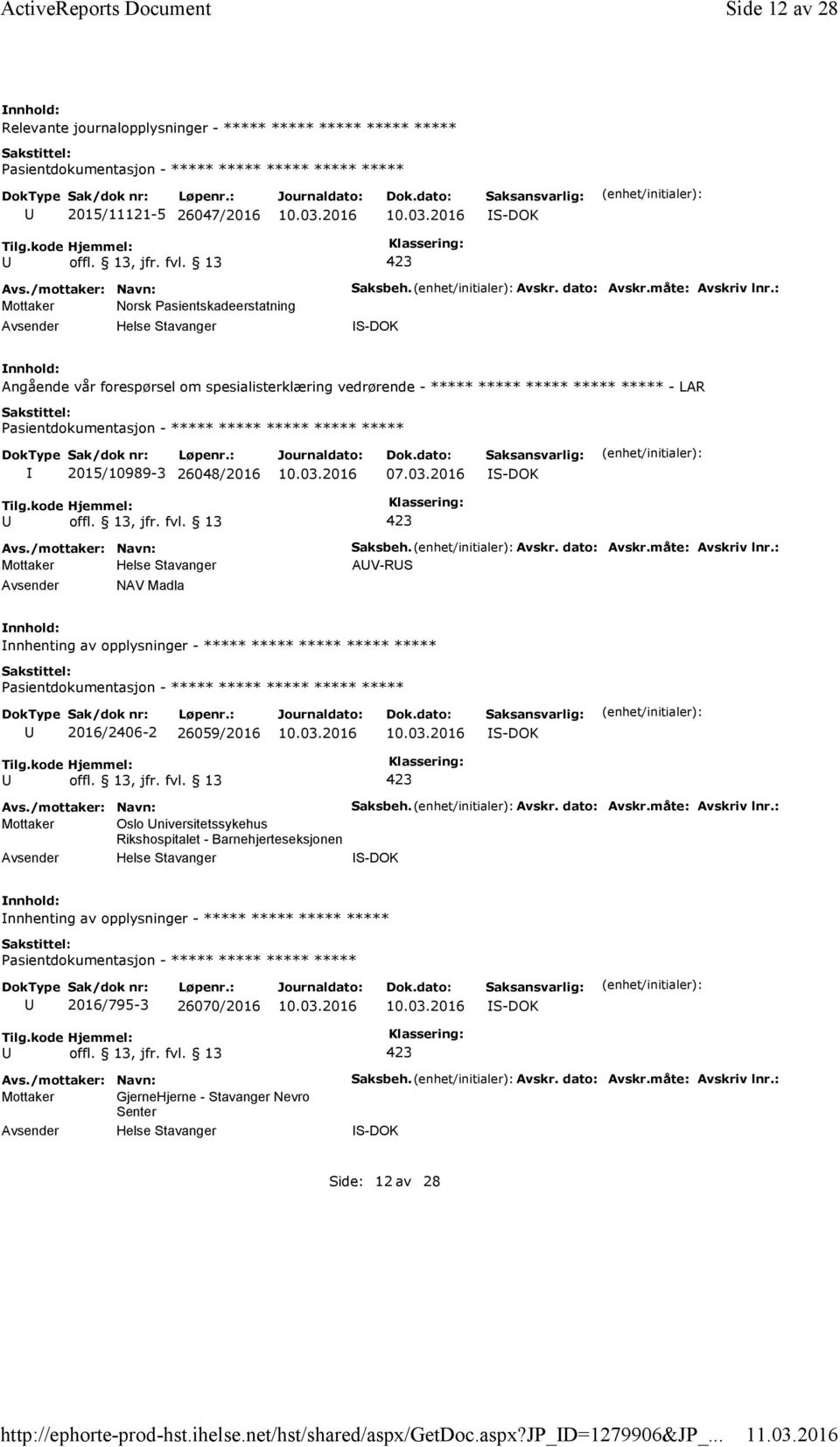 : Angående vår forespørsel om spesialisterklæring vedrørende - ***** ***** ***** ***** ***** - LAR ***** 2015/10989-3 26048/2016 07.03.2016 NAV Madla Saksbeh. Avskr. dato: Avskr.måte: Avskriv lnr.