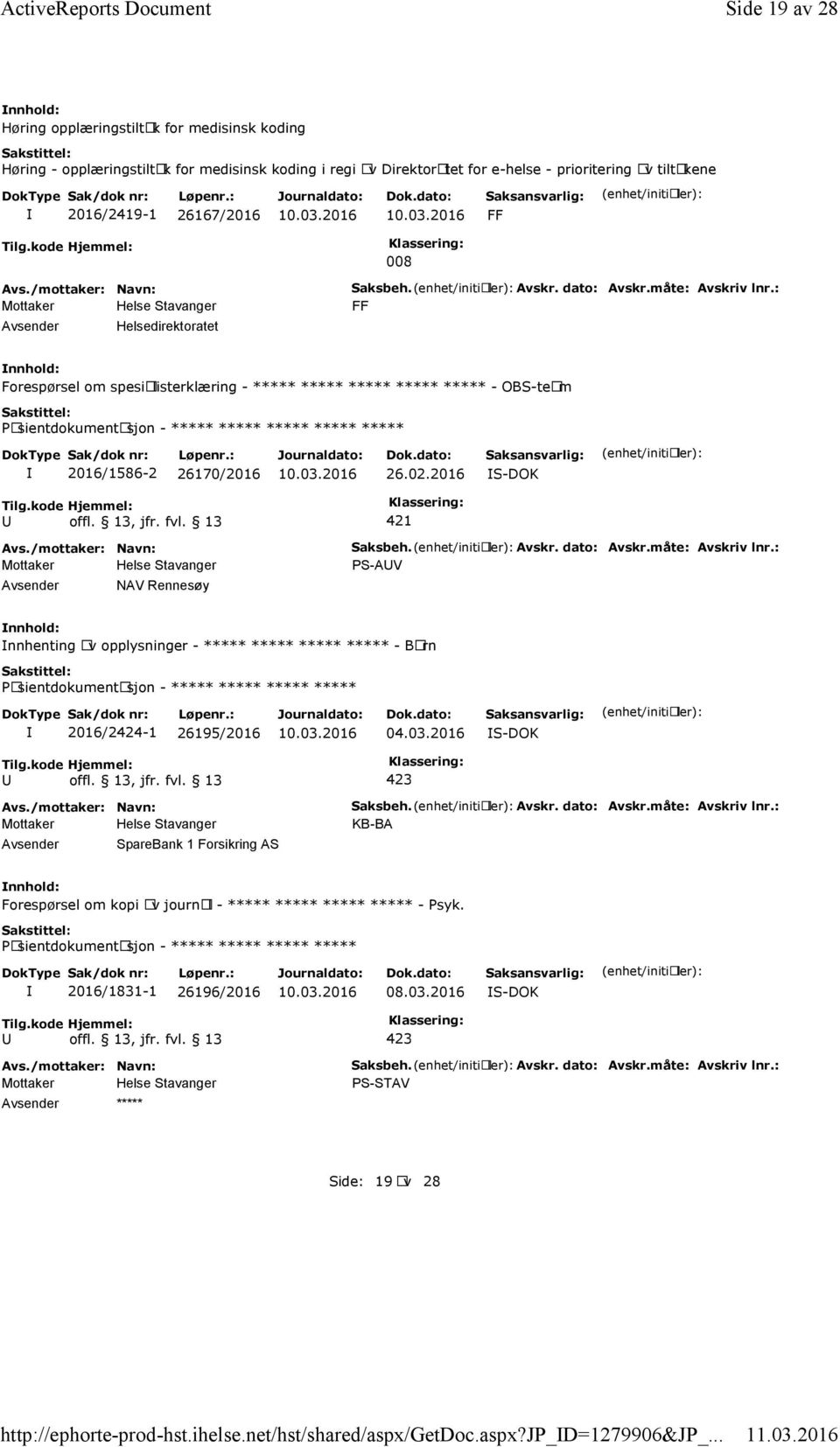 008 Helsedirektoratet Saksbeh. Avskr. dato: Avskr.måte: Avskriv lnr.: FF Forespørsel om spesialisterklæring - ***** ***** ***** ***** ***** - OBS-team ***** 2016/1586-2 26170/2016 26.02.