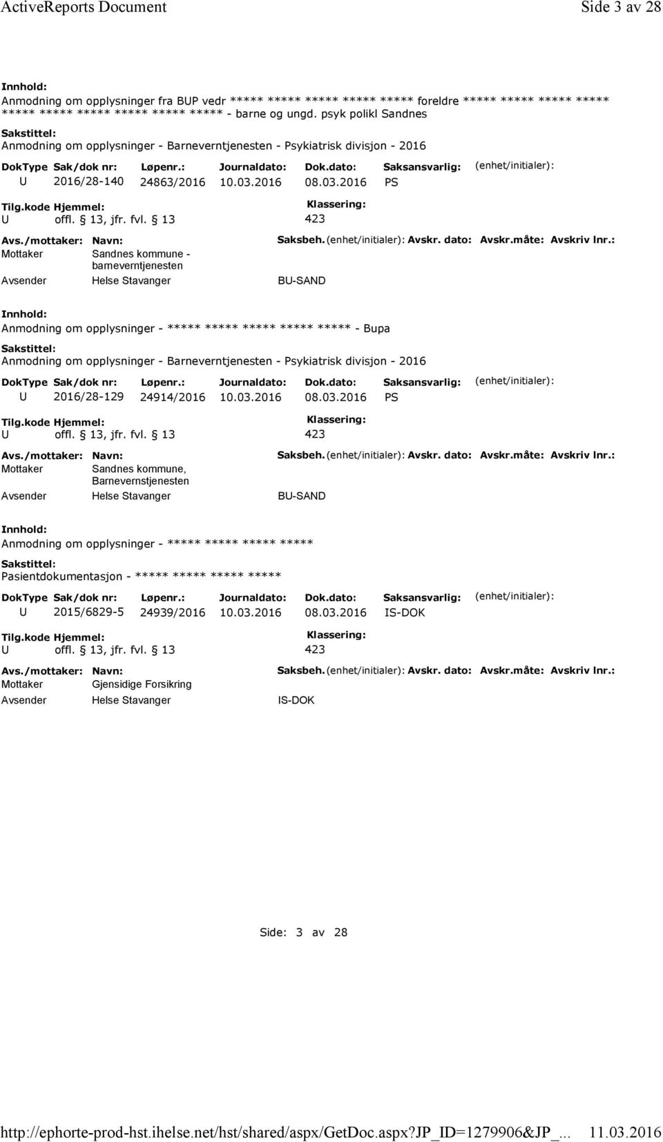 psyk polikl Sandnes Anmodning om opplysninger - Barneverntjenesten - Psykiatrisk divisjon - 2016 2016/28-140 24863/2016 08.03.2016 PS Mottaker Sandnes kommune - barneverntjenesten Saksbeh. Avskr.