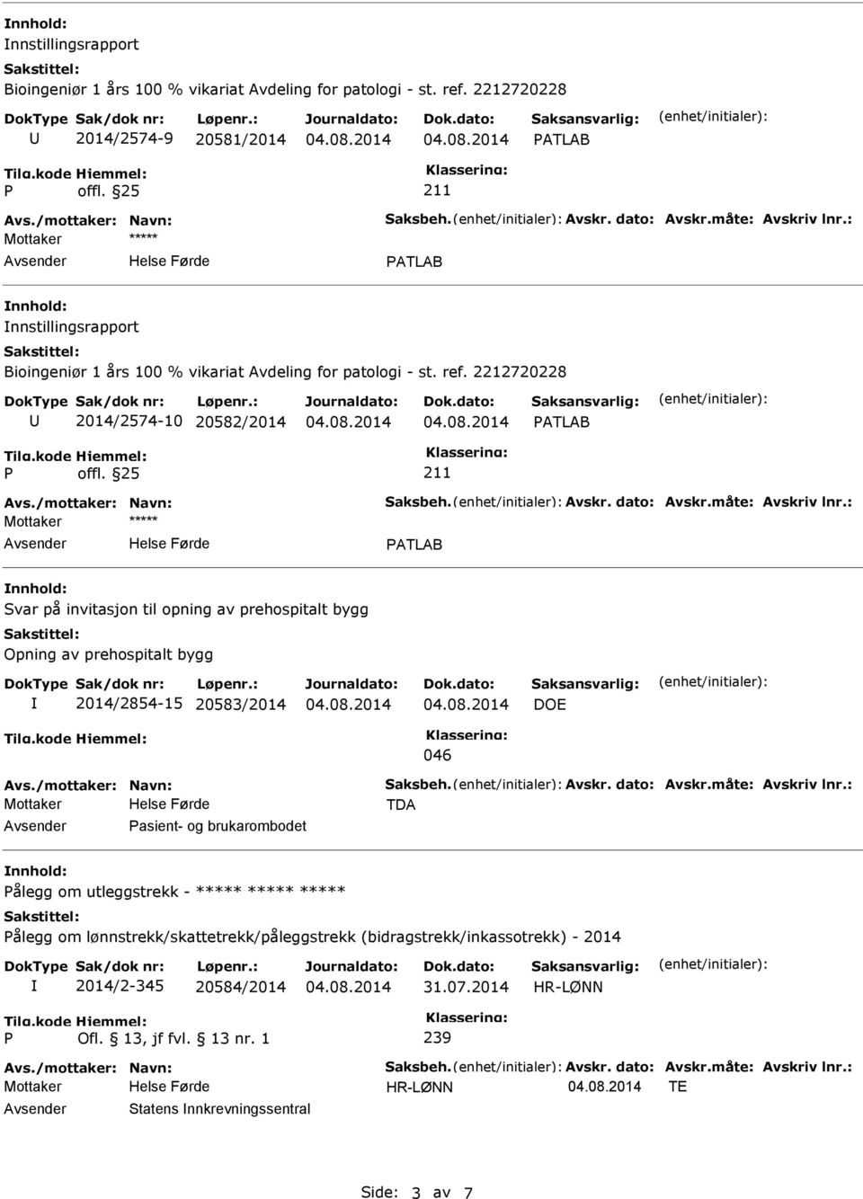 invitasjon til opning av prehospitalt bygg Opning av prehospitalt bygg 2014/2854-15 20583/2014 DOE 046 TDA Avsender asient- og brukarombodet nnhold: ålegg om utleggstrekk - *****