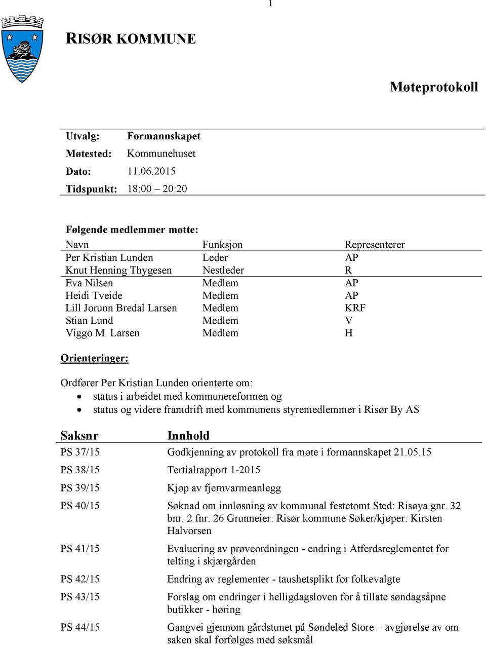 Jorunn Bredal Larsen Medlem KRF Stian Lund Medlem V Viggo M.