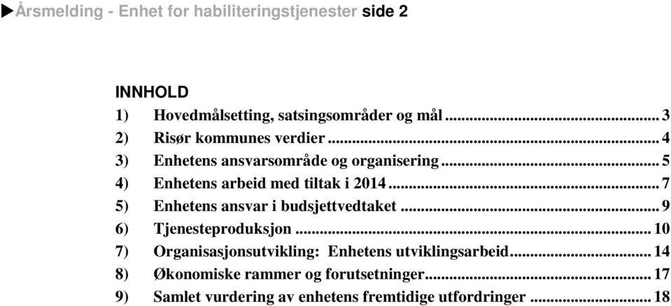 .. 5 4) Enhetens arbeid med tiltak i 2014... 7 5) Enhetens ansvar i budsjettvedtaket... 9 6) Tjenesteproduksjon.