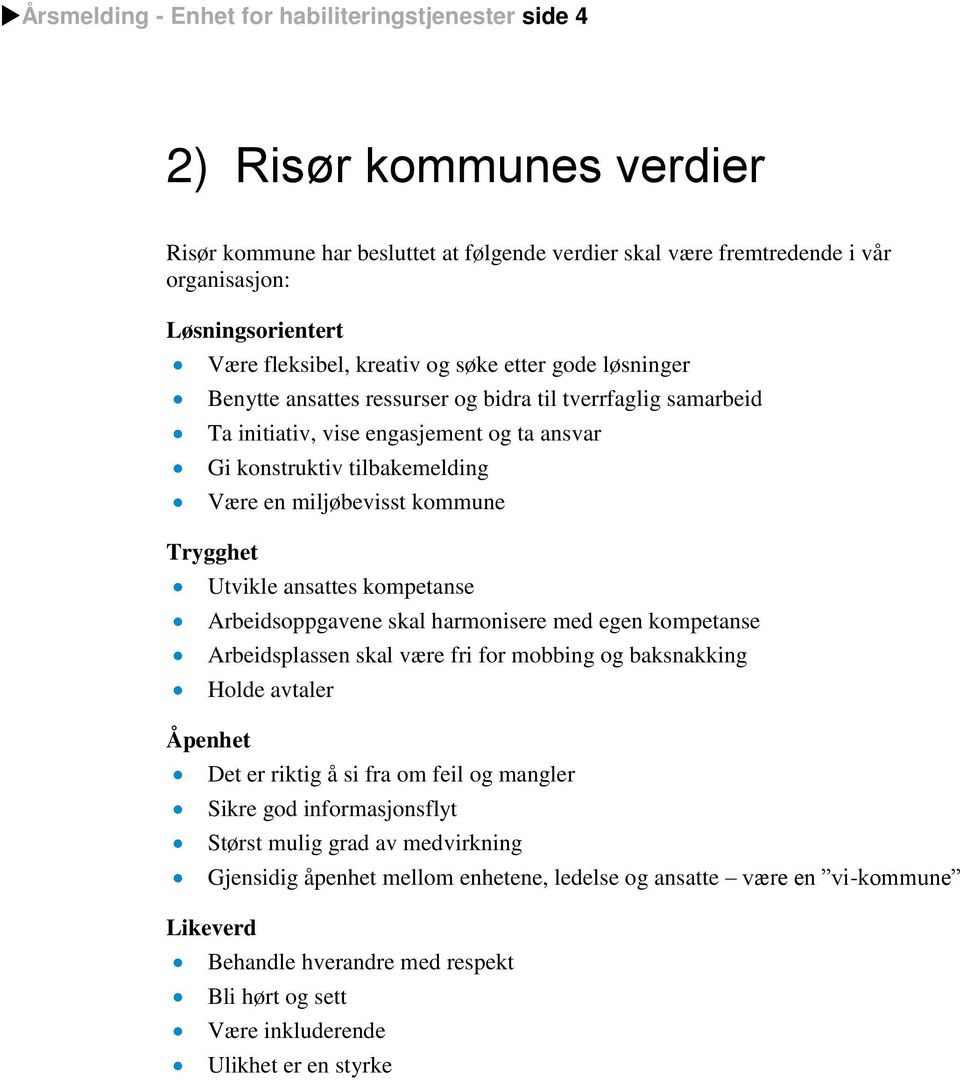 miljøbevisst kommune Trygghet Utvikle ansattes kompetanse Arbeidsoppgavene skal harmonisere med egen kompetanse Arbeidsplassen skal være fri for mobbing og baksnakking Holde avtaler Åpenhet Det er