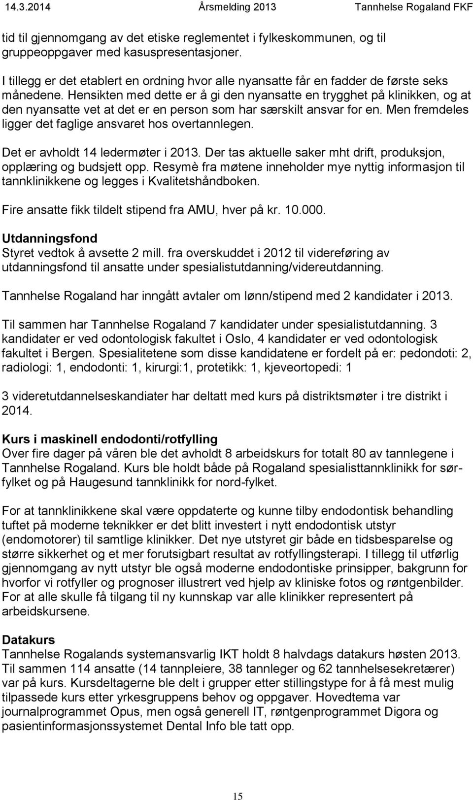 Hensikten med dette er å gi den nyansatte en trygghet på klinikken, og at den nyansatte vet at det er en person som har særskilt ansvar for en.