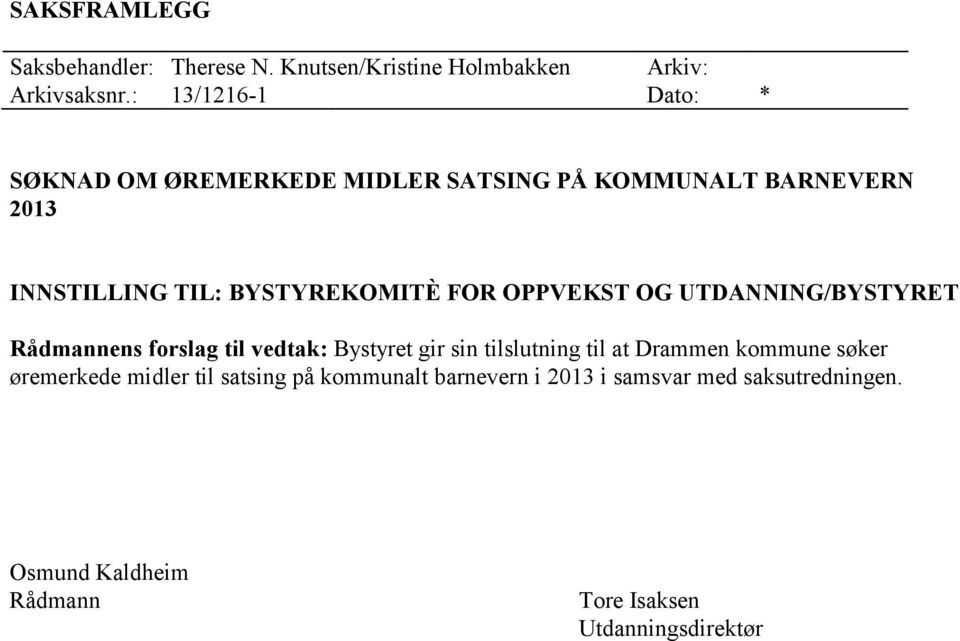 FOR OPPVEKST OG UTDANNING/BYSTYRET Rådmannens forslag til vedtak: Bystyret gir sin tilslutning til at Drammen kommune