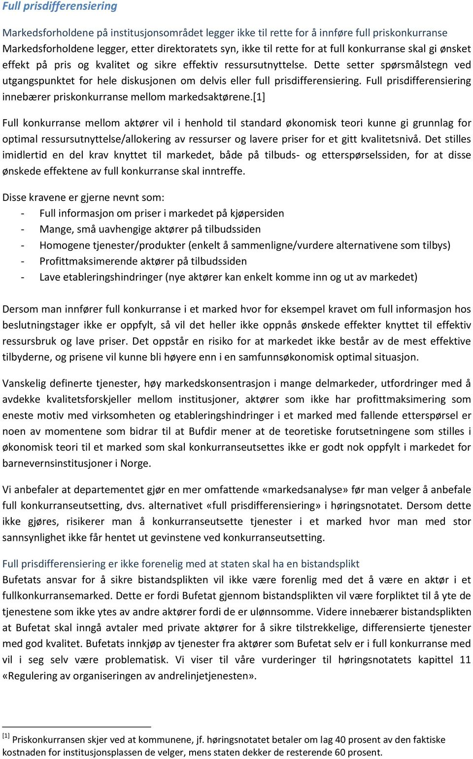 Dette setter spørsmålstegn ved utgangspunktet for hele diskusjonen om delvis eller full prisdifferensiering. Full prisdifferensiering innebærer priskonkurranse mellom markedsaktørene.