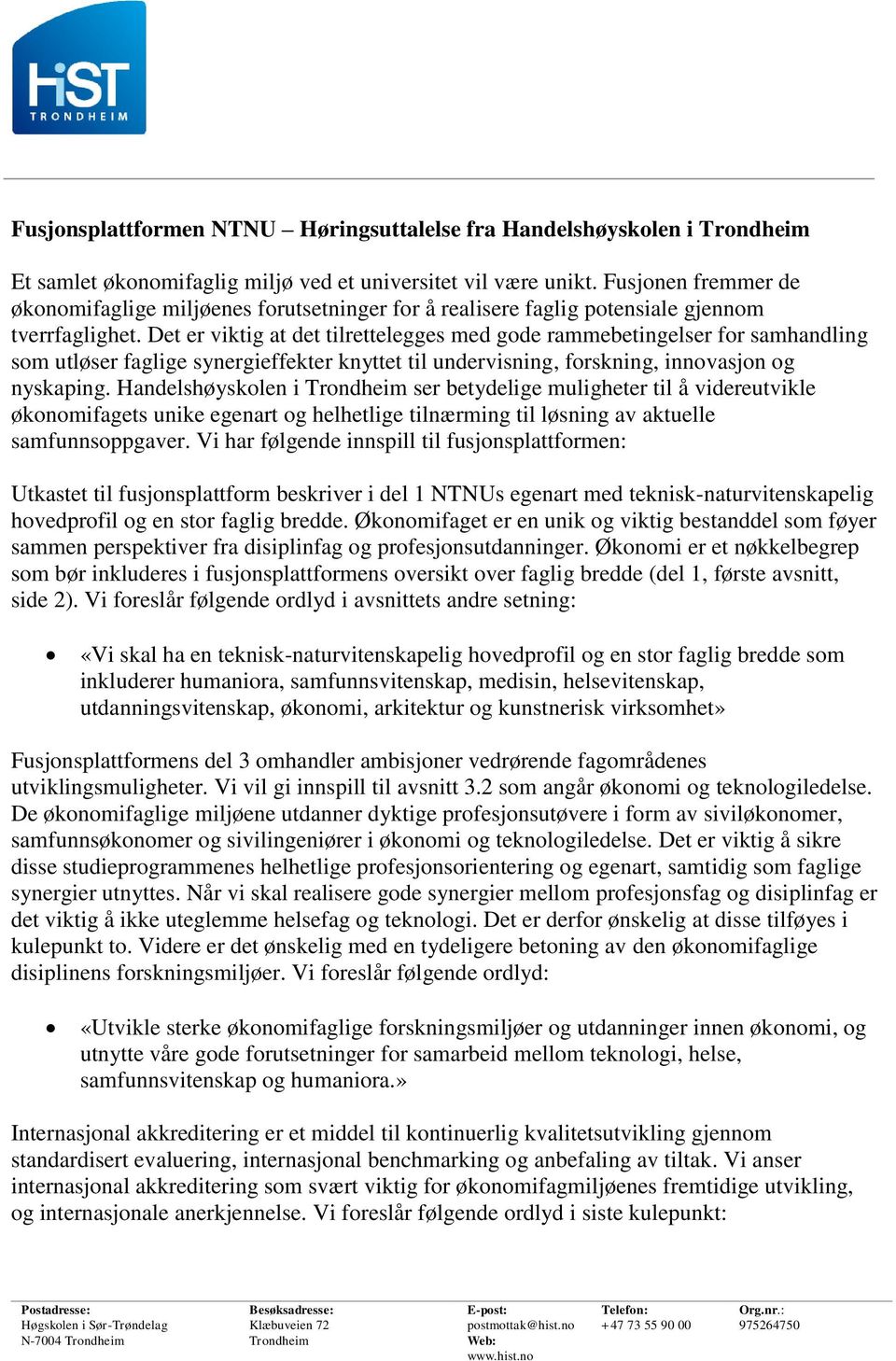 Det er viktig at det tilrettelegges med gode rammebetingelser for samhandling som utløser faglige synergieffekter knyttet til undervisning, forskning, innovasjon og nyskaping.