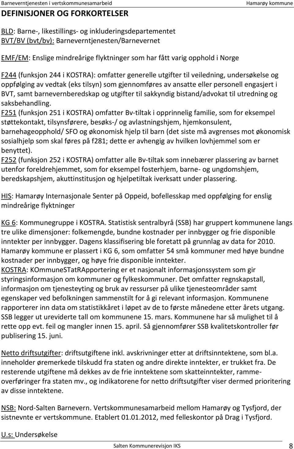 BVT, samt barnevernberedskap og utgifter til sakkyndig bistand/advokat til utredning og saksbehandling.