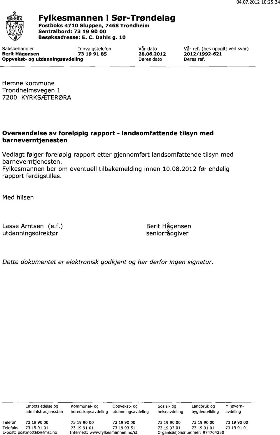 Hemne kommune Trondheimsvegen 1 7200 KYRKSÆTERØRA Oversendelse av foreløpig rapport - landsomfattende tilsyn med barneverntjenesten Vedlagt følger foreløpig rapport etter gjennomført landsomfattende