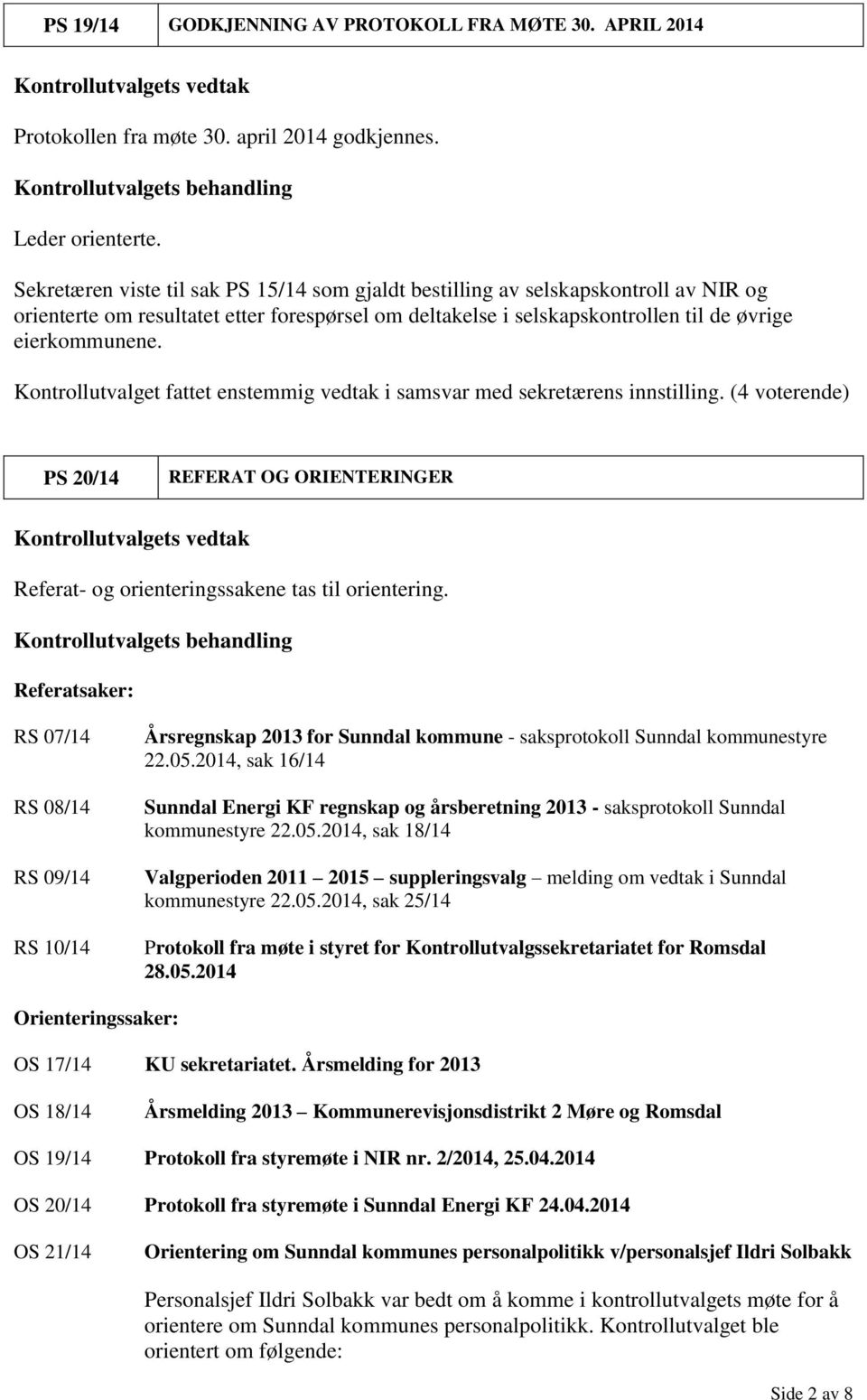 PS 20/14 REFERAT OG ORIENTERINGER Kontrollutvalgets vedtak Referat- og orienteringssakene tas til orientering.