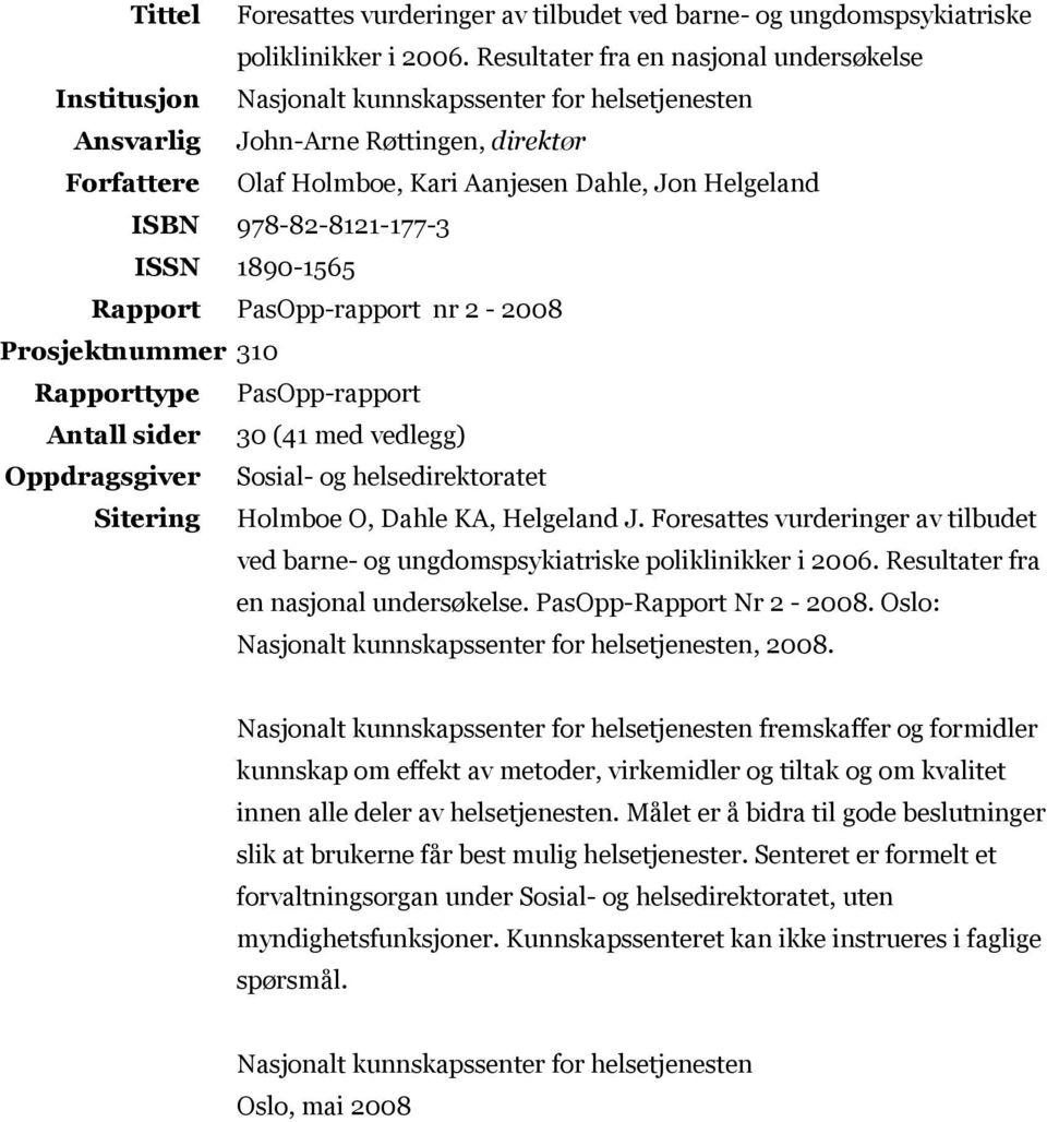 ISBN 978-82-8121-177-3 ISSN 1890-1565 Rapport PasOpp-rapport nr 2-2008 Prosjektnummer 310 Rapporttype PasOpp-rapport Antall sider 30 (41 med vedlegg) Oppdragsgiver Sosial- og helsedirektoratet