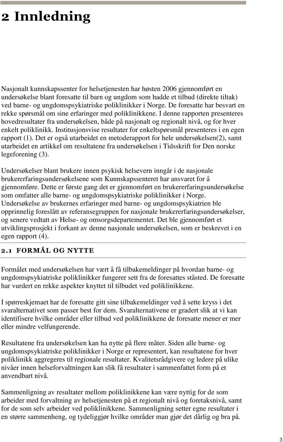 I denne rapporten presenteres hovedresultater fra undersøkelsen, både på nasjonalt og regionalt nivå, og for hver enkelt poliklinikk.