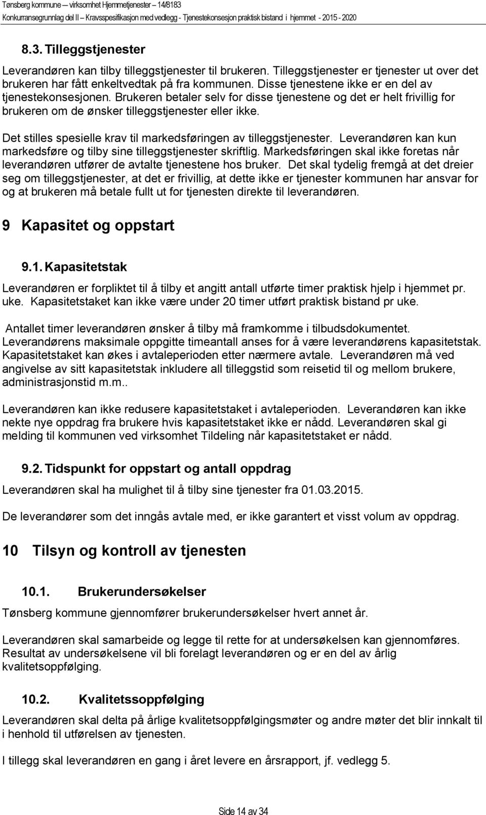 Det stilles spesielle krav til markedsføringen av tilleggstjenester. Leverandøren kan kun markedsføre og tilby sine tilleggstjenester skriftlig.