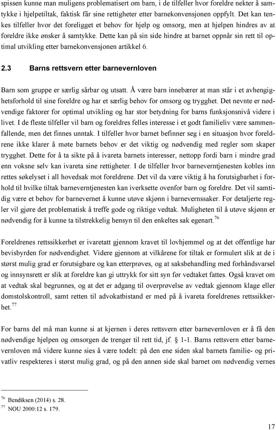 Dette kan på sin side hindre at barnet oppnår sin rett til optimal utvikling etter barnekonvensjonen artikkel 6. 2.3 Barns rettsvern etter barnevernloven Barn som gruppe er særlig sårbar og utsatt.