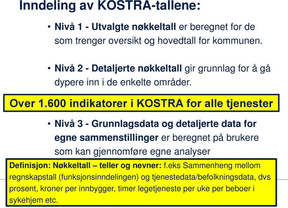 600 indikatorer i KOSTRA for alle tjenester Nivå 3 - Grunnlagsdata og detaljerte data for egne sammenstillinger er beregnet på brukere som kan