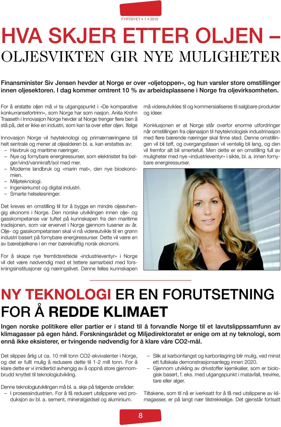 Anita Krohn Traaseth i Innovasjon Norge hevder at Norge trenger flere ben å stå på, det er ikke en industri, som kan ta over etter oljen.