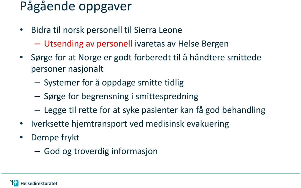 oppdage smitte tidlig Sørge for begrensning i smittespredning Legge til rette for at syke pasienter kan