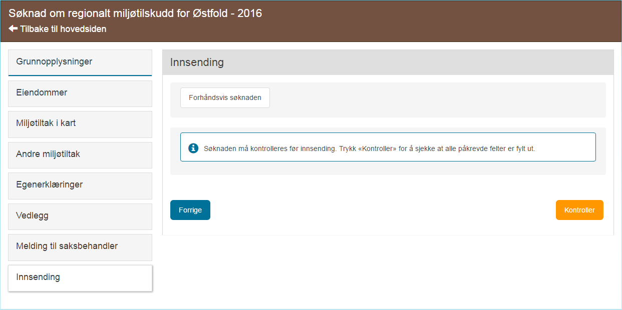 KONTROLL OG INNSENDING For å kunne sende inn søknaden må du kontrollere at alle påkrevde felter i skjemaet er fylt ut. Trykk på knappen «Kontroller».