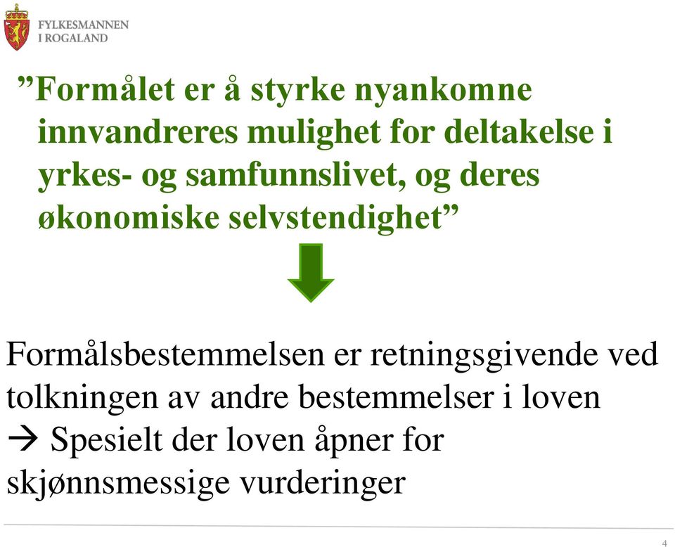 Formålsbestemmelsen er retningsgivende ved tolkningen av andre