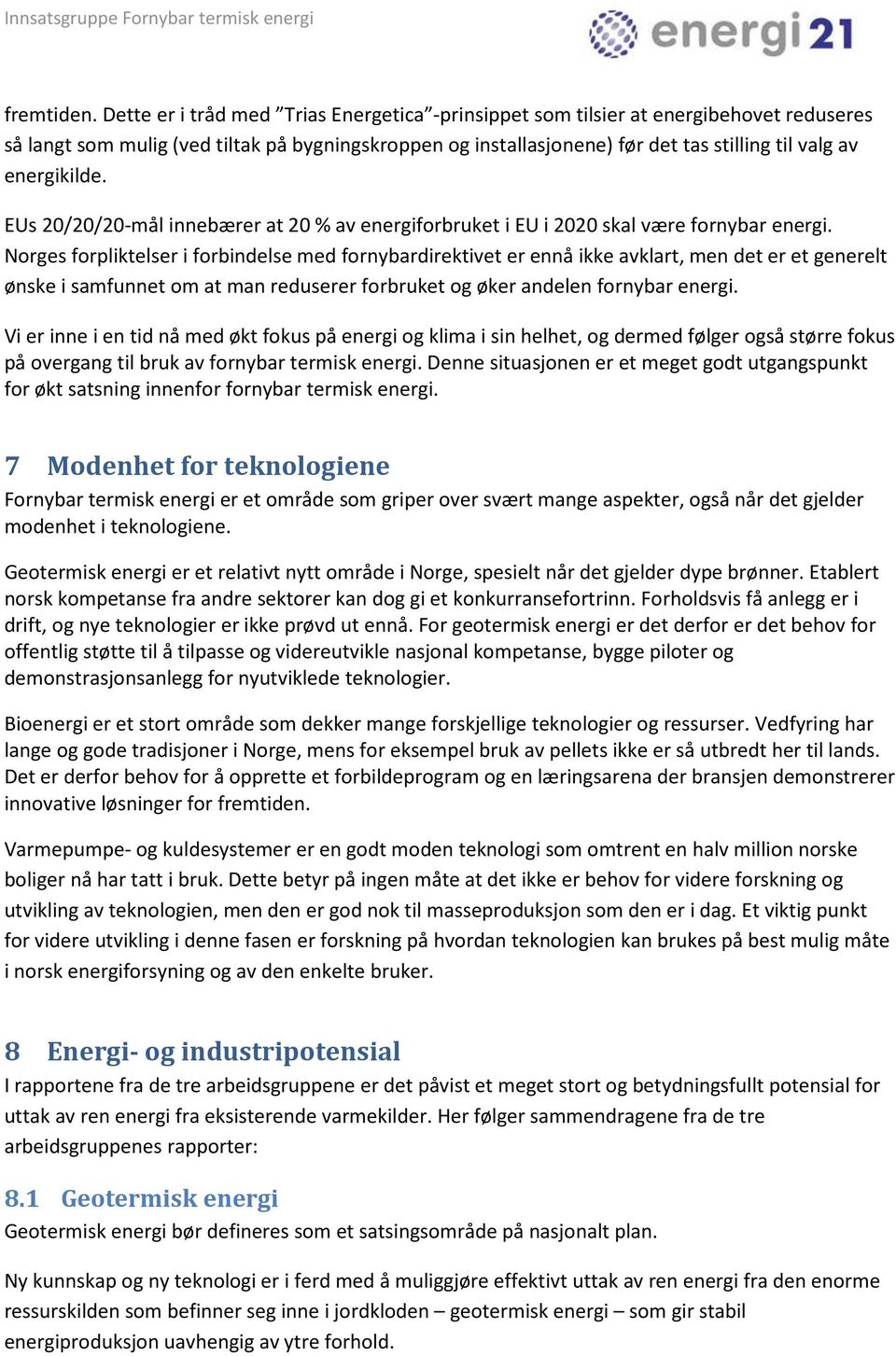 energikilde. EUs 20/20/20-mål innebærer at 20 % av energiforbruket i EU i 2020 skal være fornybar energi.