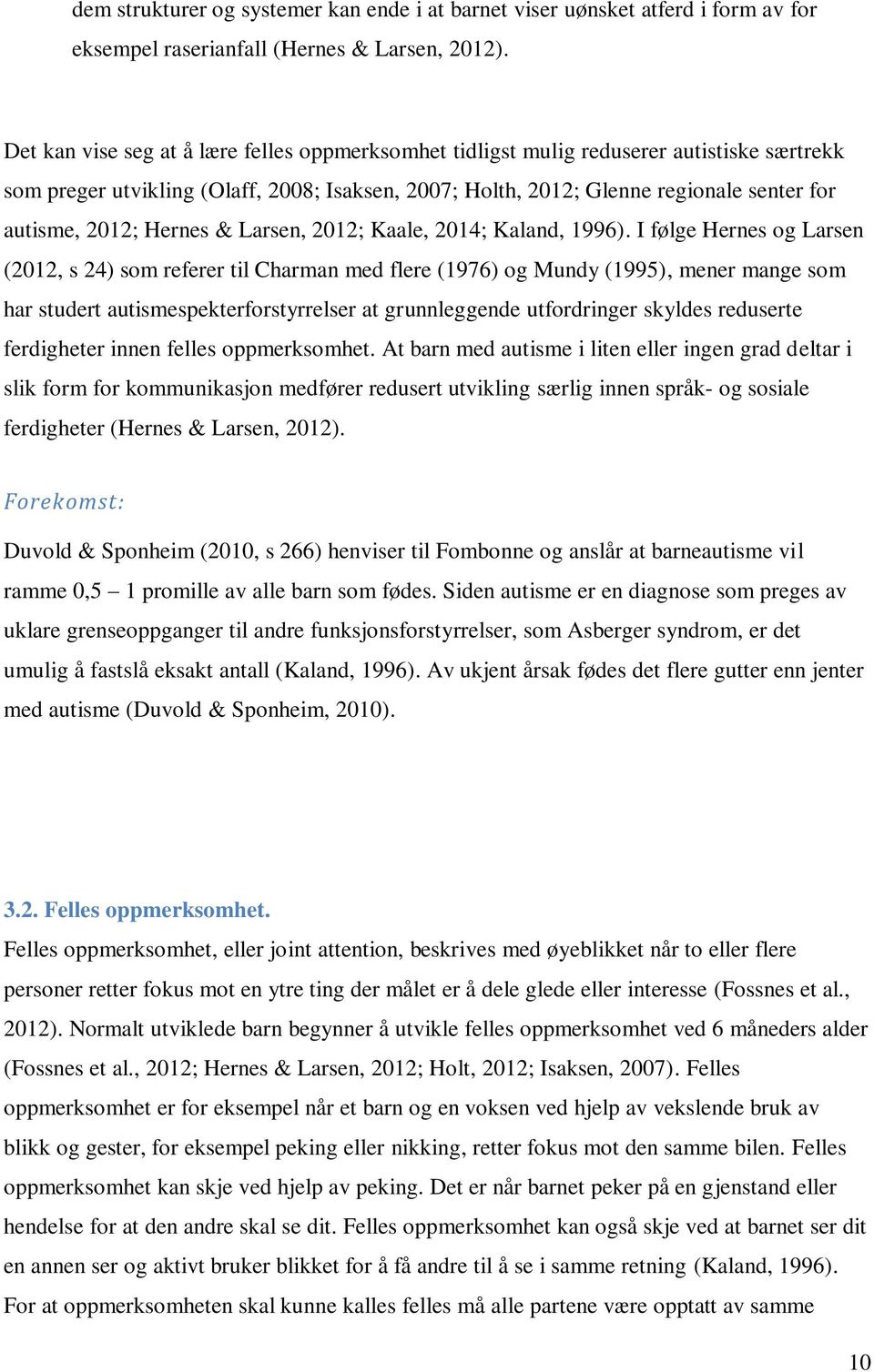 Hernes & Larsen, 2012; Kaale, 2014; Kaland, 1996).
