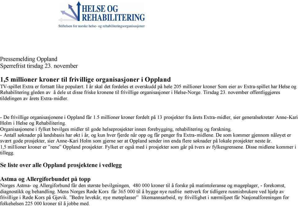 Helse-Norge. Tirsdag 23. november offentliggjøres tildelingen av årets Extra-midler. - De frivillige organisasjonene i Oppland får 1.