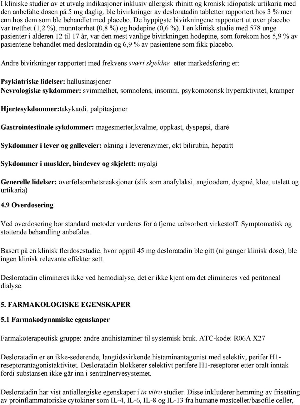 I en klinisk studie med 578 unge pasienter i alderen 12 til 17 år, var den mest vanlige bivirkningen hodepine, som forekom hos 5,9 % av pasientene behandlet med desloratadin og 6,9 % av pasientene