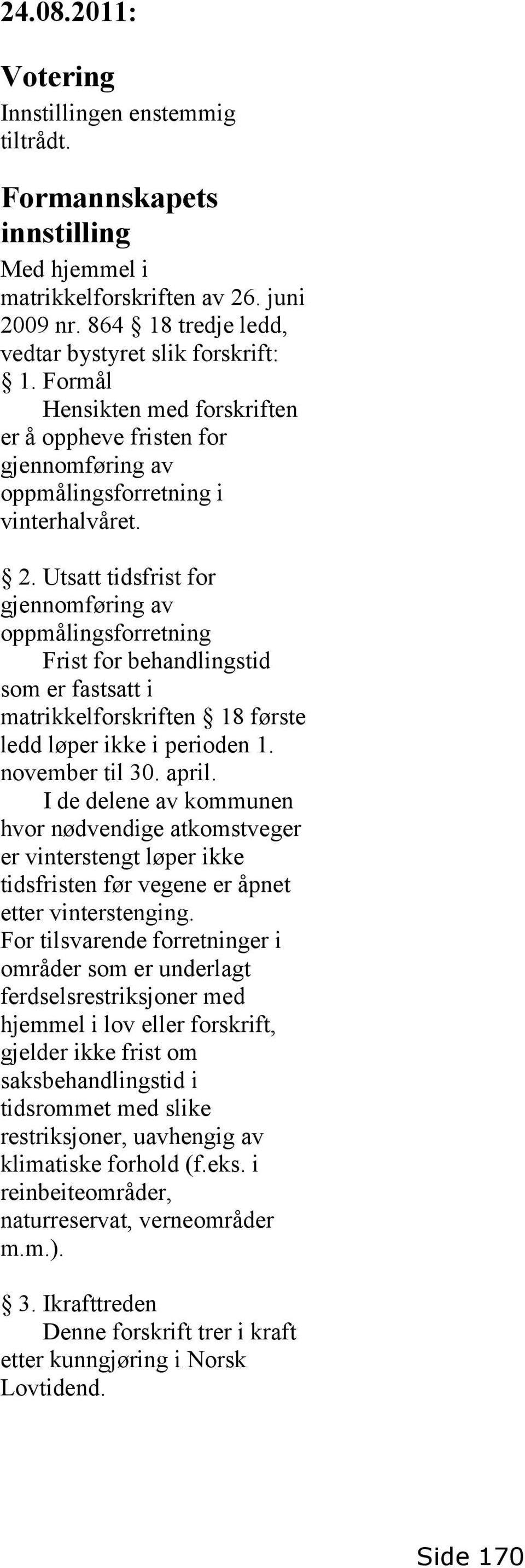 Utsatt tidsfrist for oppmålingsforretning Frist for behandlingstid som er fastsatt i matrikkelforskriften 18 første ledd løper ikke i perioden 1. november til 30. april.