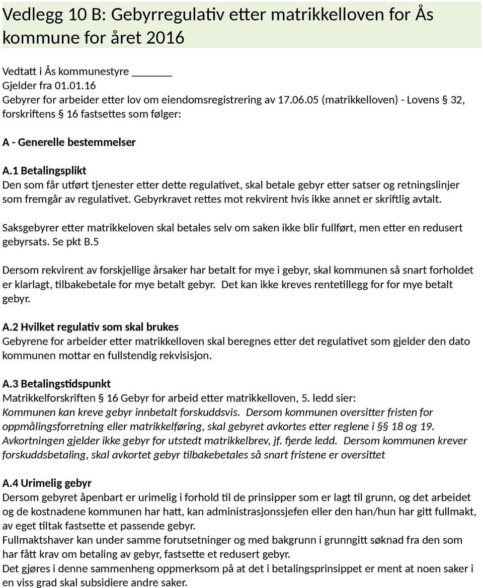 1 Betalingsplikt Den som får utført tjenester etter dette regulativet, skal betale gebyr etter satser og retningslinjer som fremgår av regulativet.