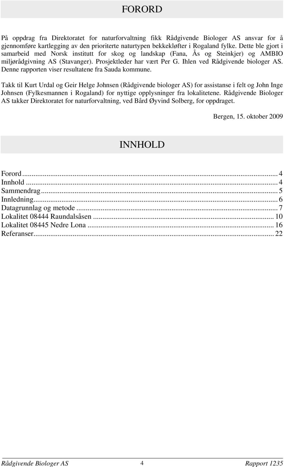 Denne rapporten viser resultatene fra Sauda kommune.