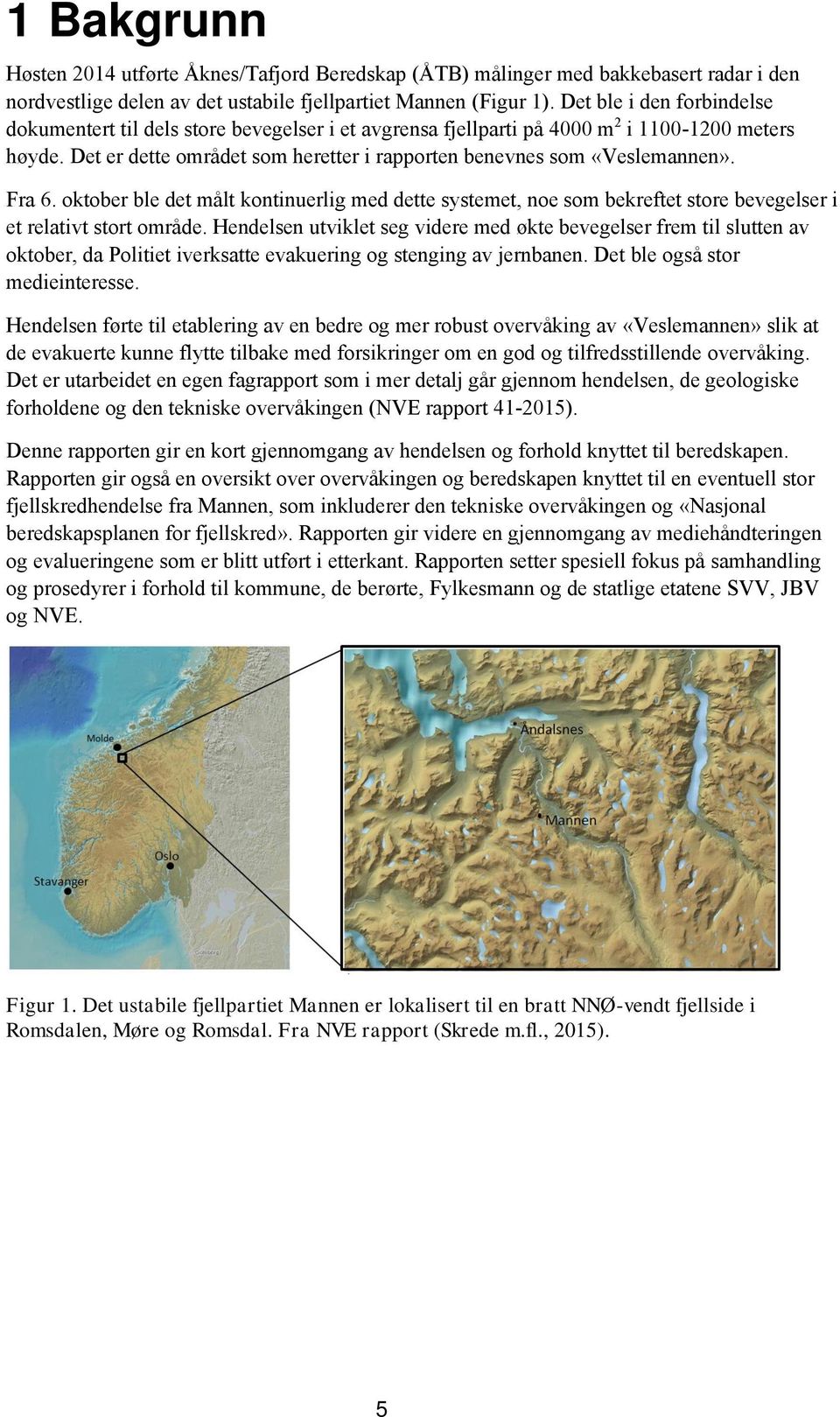 Fra 6. oktober ble det målt kontinuerlig med dette systemet, noe som bekreftet store bevegelser i et relativt stort område.