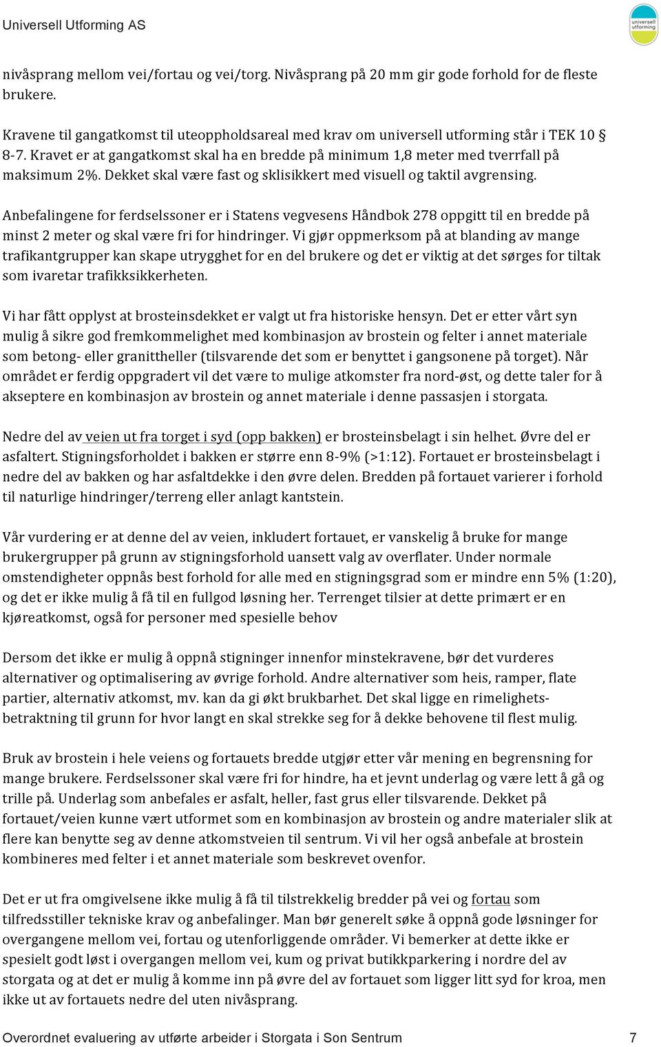 Anbefalingene for ferdselssoner er i Statens vegvesens Håndbok 278 oppgitt til en bredde på minst 2 meter og skal være fri for hindringer.
