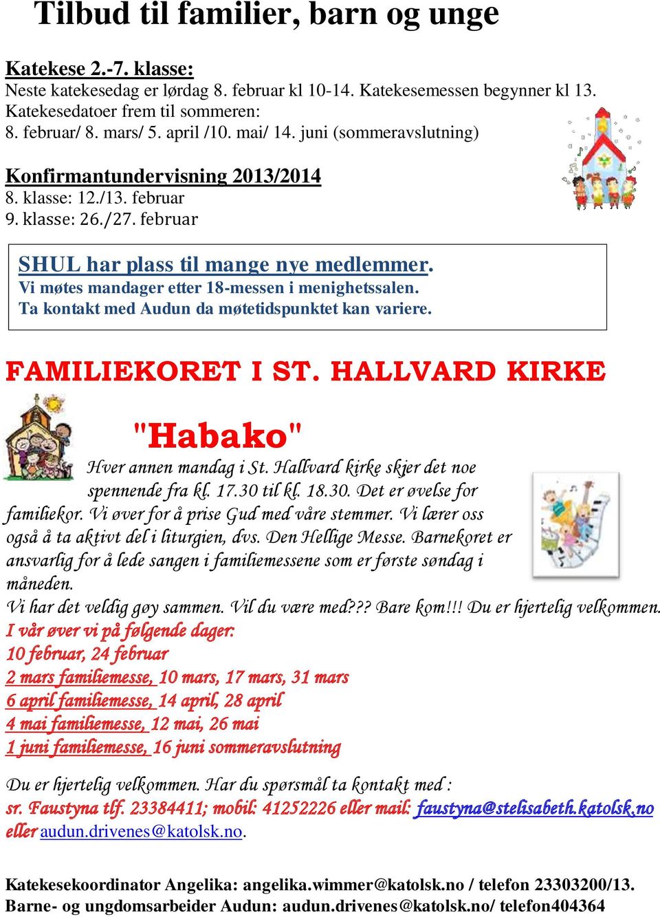 Vi møtes mandager etter 18-messen i menighetssalen. Ta kontakt med Audun da møtetidspunktet kan variere. FAMILIEKORET I ST. HALLVARD KIRKE "Habako" Hver annen mandag i St.