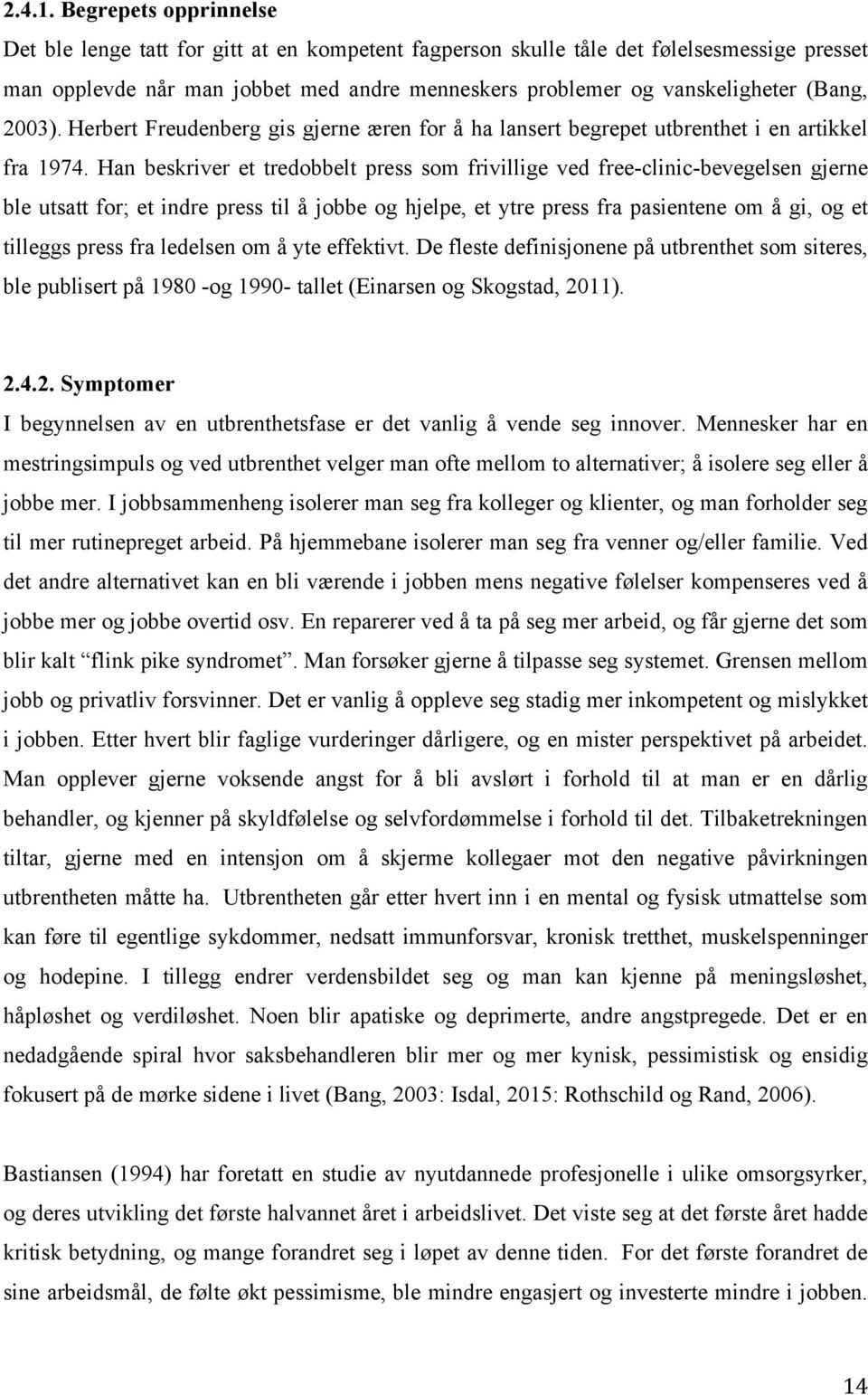 2003). Herbert Freudenberg gis gjerne æren for å ha lansert begrepet utbrenthet i en artikkel fra 1974.