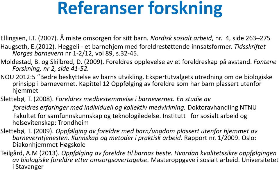 NOU 2012:5 Bedre beskyttelse av barns utvikling. Ekspertutvalgets utredning om de biologiske prinsipp i barnevernet.