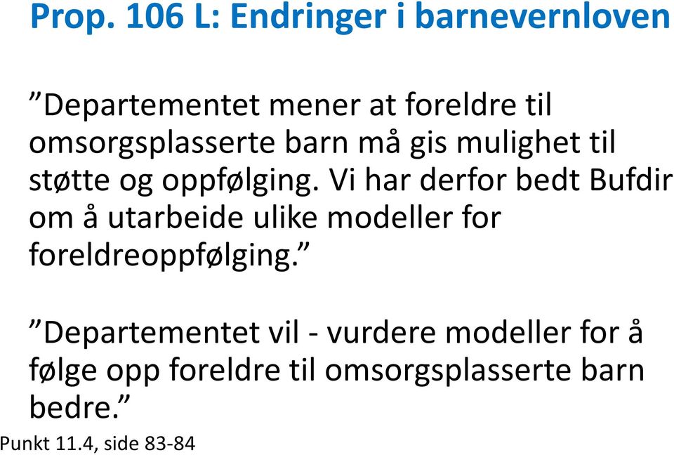 Vi har derfor bedt Bufdir om å utarbeide ulike modeller for foreldreoppfølging.