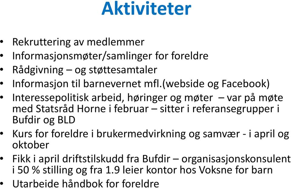 (webside og Facebook) Interessepolitisk arbeid, høringer og møter var på møte med Statsråd Horne i februar sitter i