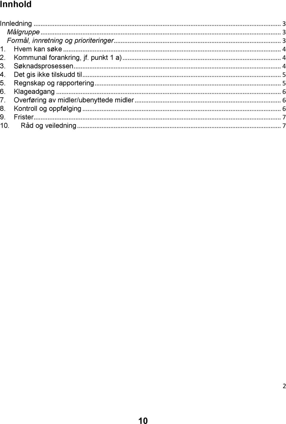 Det gis ikke tilskudd til... 5 5. Regnskap og rapportering... 5 6. Klageadgang... 6 7.