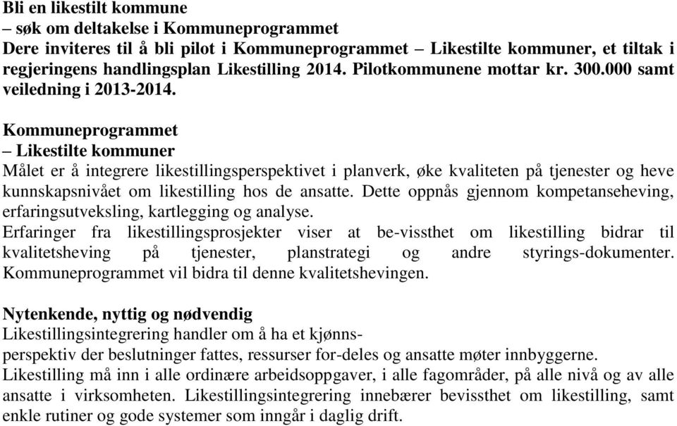 Kommuneprogrammet Likestilte kommuner Målet er å integrere likestillingsperspektivet i planverk, øke kvaliteten på tjenester og heve kunnskapsnivået om likestilling hos de ansatte.