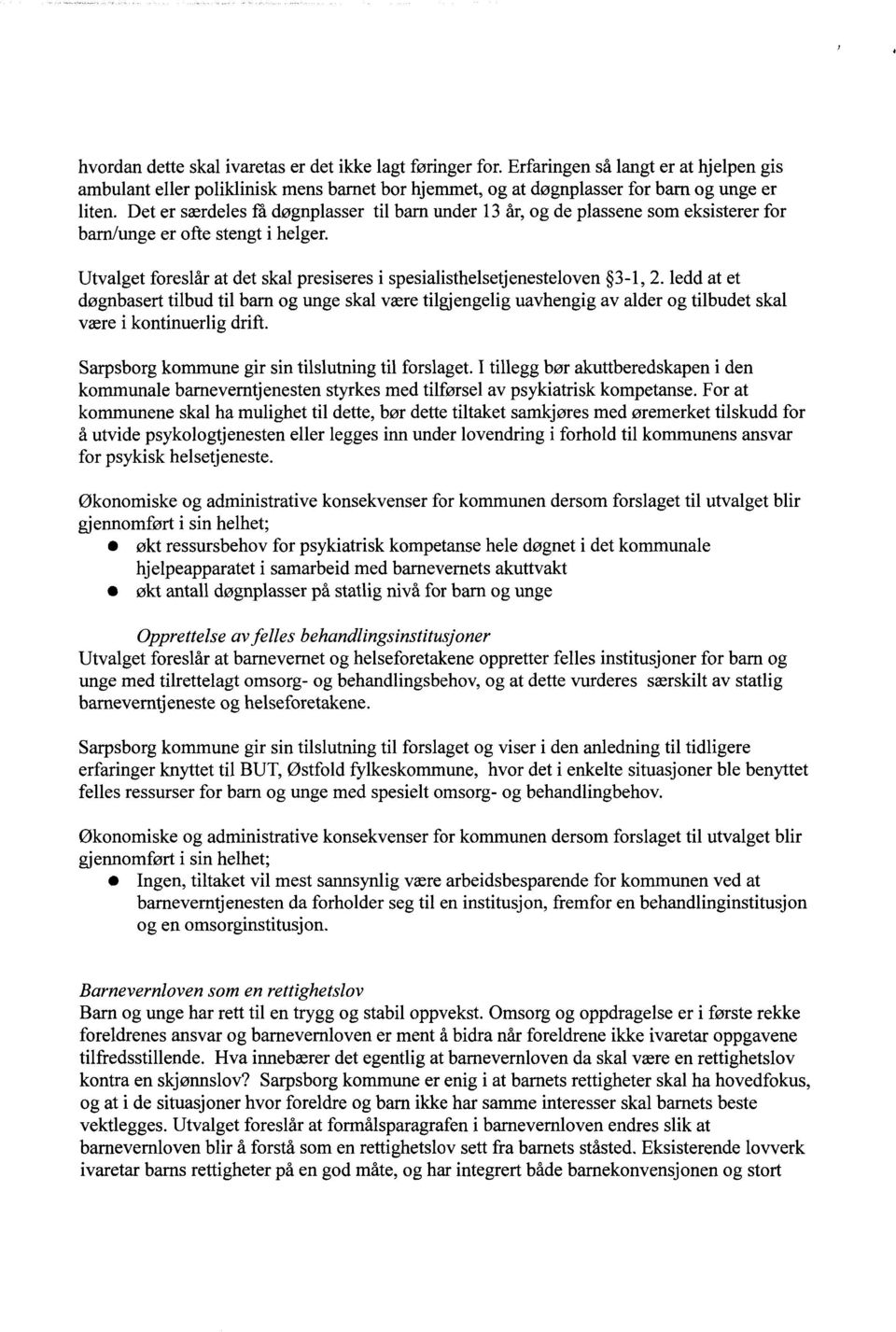 ledd at et døgnbasert tilbud til barn og unge skal være tilgjengelig uavhengig av alder og tilbudet skal være i kontinuerlig drift. Sarpsborg kommune gir sin tilslutning til forslaget.