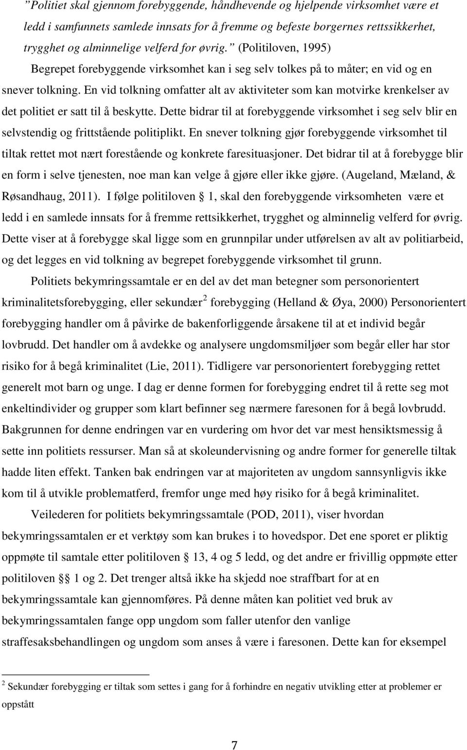 En vid tolkning omfatter alt av aktiviteter som kan motvirke krenkelser av det politiet er satt til å beskytte.