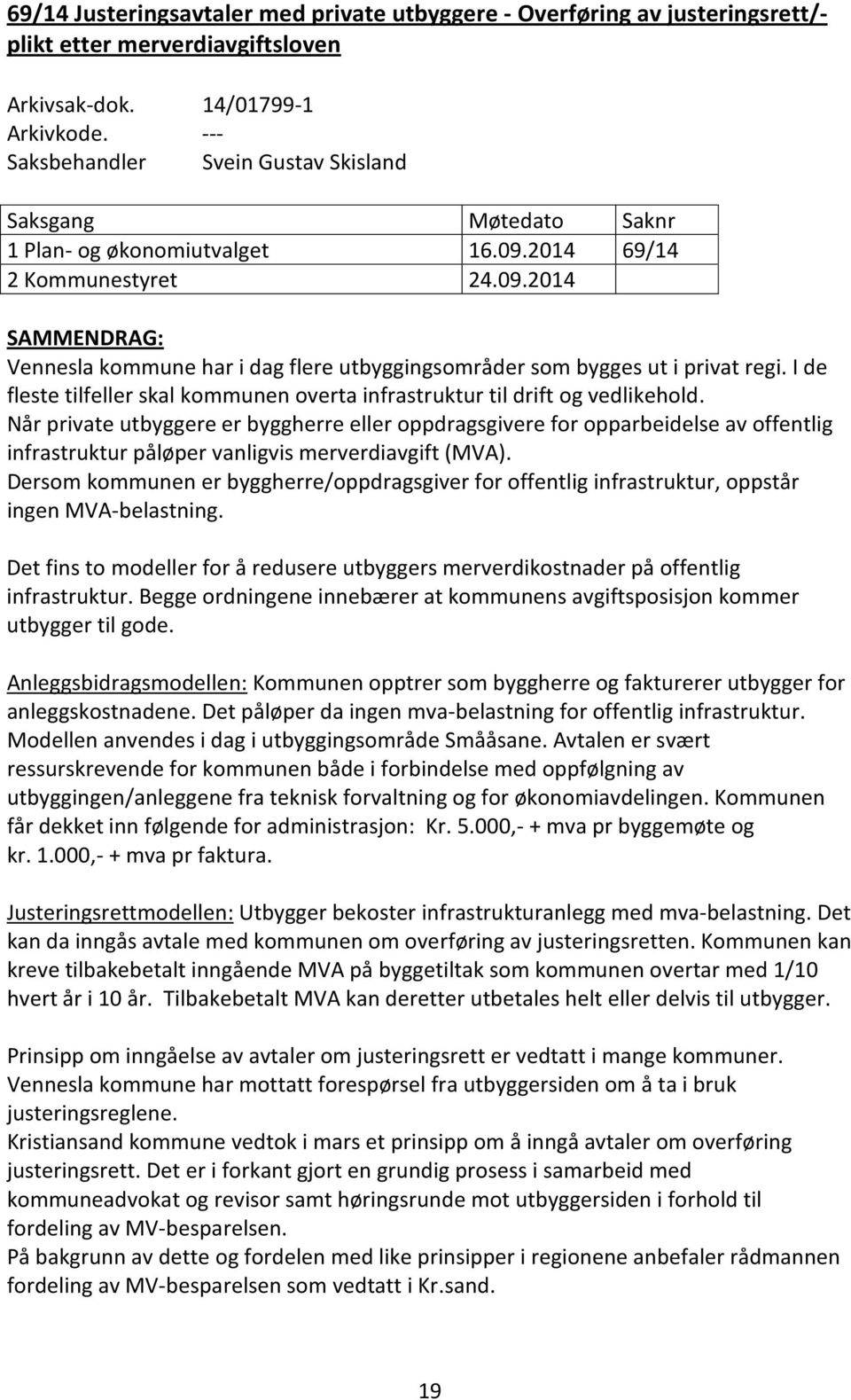 I de fleste tilfeller skal kommunen overta infrastruktur til drift og vedlikehold.