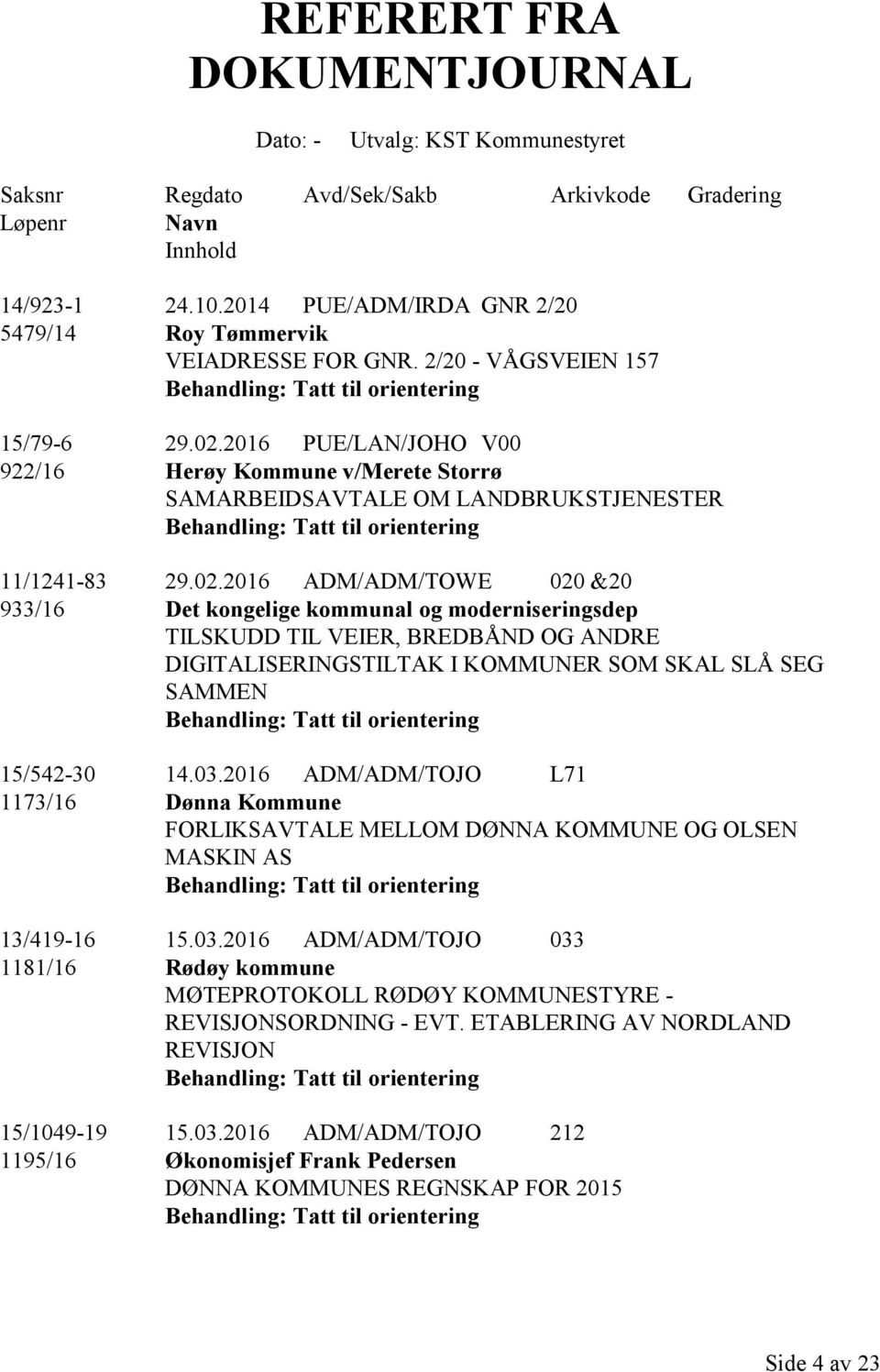 2016 PUE/LAN/JOHO V00 922/16 Herøy Kommune v/merete Storrø SAMARBEIDSAVTALE OM LANDBRUKSTJENESTER 11/1241-83 29.02.