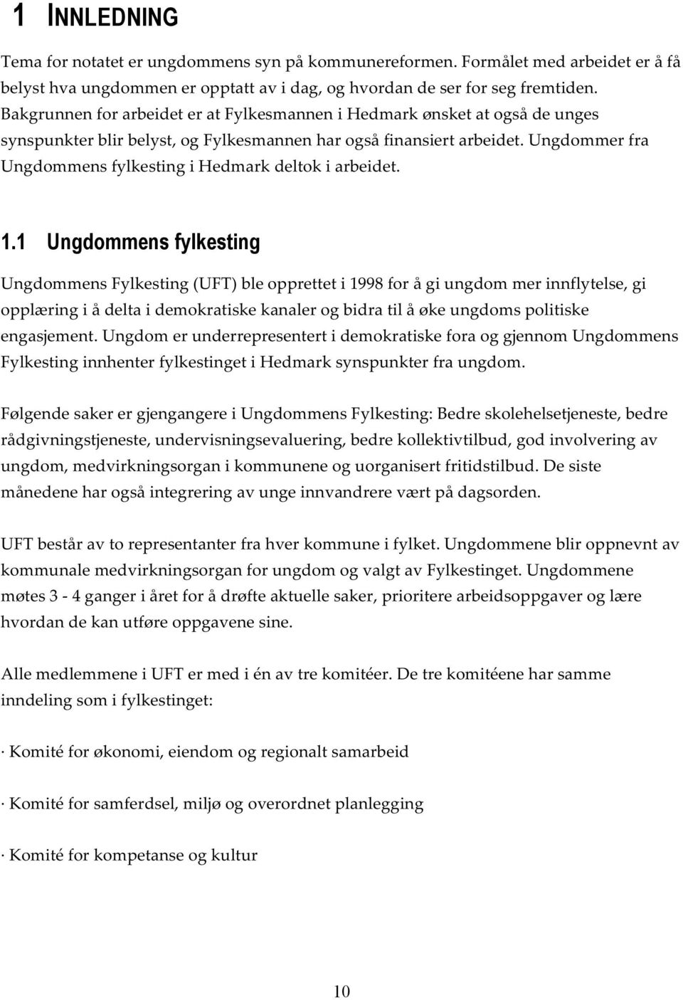 Ungdommer fra Ungdommens fylkesting i Hedmark deltok i arbeidet. 1.