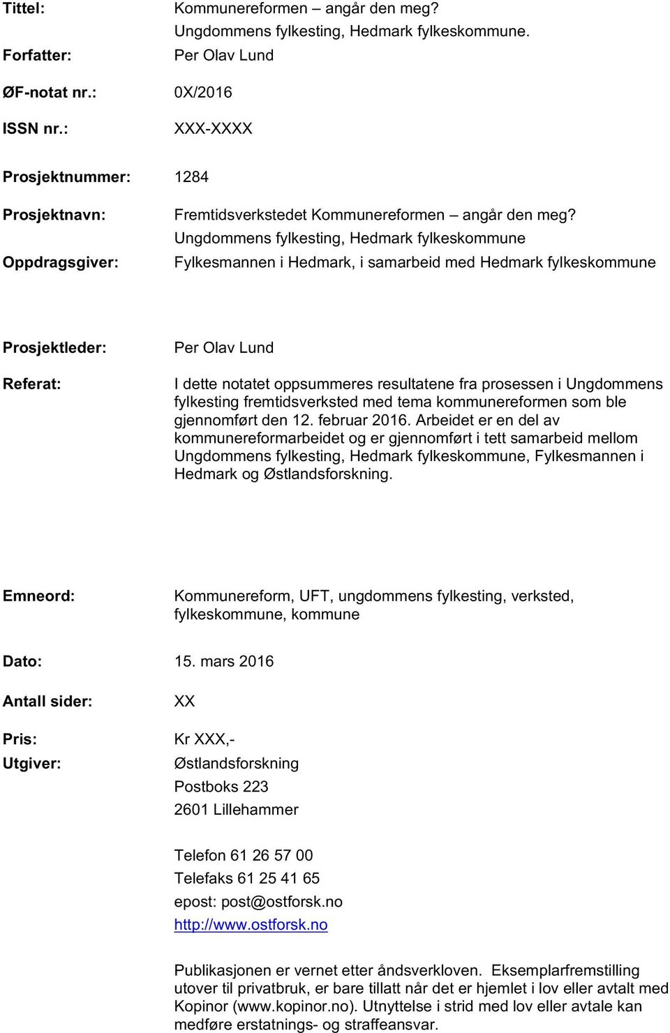 Ungdommens fylkesting, Hedmark fylkeskommune Fylkesmannen i Hedmark, i samarbeid med Hedmark fylkeskommune Prosjektleder: Referat: Per Olav Lund I dette notatet oppsummeres resultatene fra prosessen