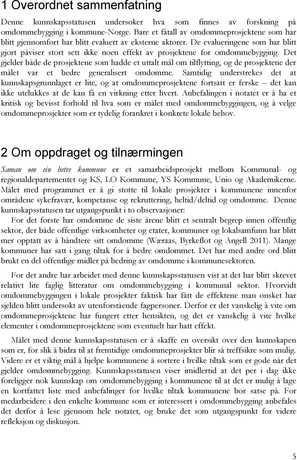 De evalueringene som har blitt gjort påviser stort sett ikke noen effekt av prosjektene for omdømmebygging.