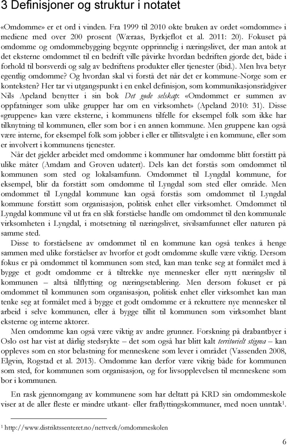 og salg av bedriftens produkter eller tjenester (ibid.). Men hva betyr egentlig omdømme? Og hvordan skal vi forstå det når det er kommune-norge som er konteksten?